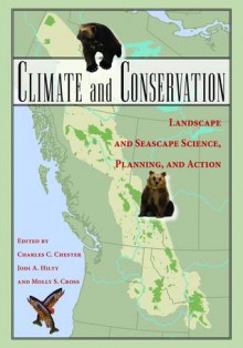 Climate and Conservation: Landscape and Seascape Science, Planning, and Action - Jodi Hilty, Jodi Hilty, Molly Cross