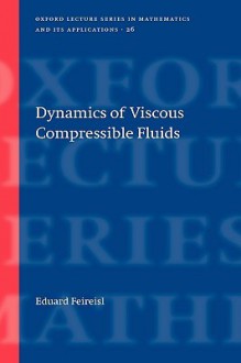 Dynamics of Viscous Compressible Fluids - Eduard Feireisl