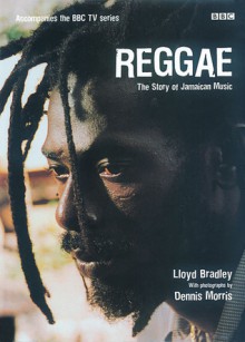 Reggae: The Story of Jamaican Music - Lloyd Bradley, Dennis Morris