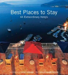 Best Places to Stay: 44 Extraordinary Hotels - Shelley-Maree Cassidy