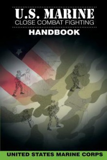 U.S. Marine Close Combat Fighting Handbook - United States Marine Corps