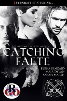 Catching Faete - Elena Kincaid, Sarah Marsh, Maia Dylan