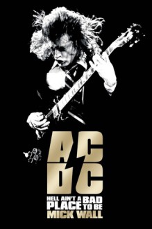 AC/DC: Hell Ain't a Bad Place to Be - Mick Wall