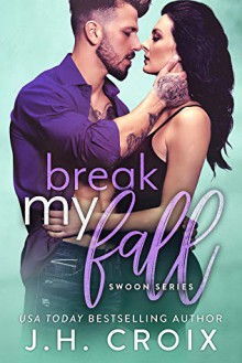 Break My Fall (Swoon Series Book 3) - J.H. Croix