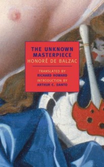 The Unknown Masterpiece: And, Gambara (New York Review Books Classics) The Unknown Masterpiece - Honore de/ Danto, Arthur C. (INT)/ Howard, Richard (TRN)/ Howard, Richard Balzac