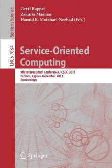 Service Oriented Computing: 9th International Conference, Icsoc 2011, Paphos, Cyprus, December 5-8, 2011, Proceedings - Gerti Kappel, Zakaria Maamar, Hamid R. Motahari-Nezhad