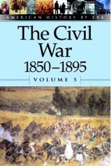 The Civil War, 1850-1895 (American History by Era) - Auriana Ojeda