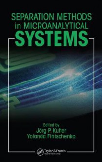 Separation Methods in Microanalytical Systems - Jorg P. Kutter, Yolanda Fintschenko