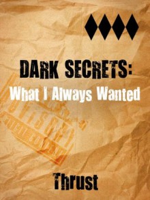 Dark Secrets: What I Always Wanted - Thrust