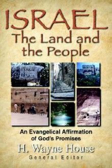 Israel: Land and the People - H. Wayne House