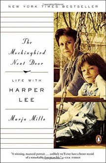 The Mockingbird Next Door: Life with Harper Lee - Marja Mills