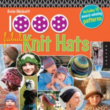 1,000 Fabulous Knit Hats - Annie Modesitt