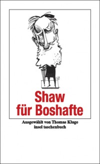 Shaw für Boshafte - George Bernard Shaw