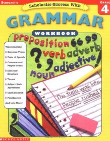 Scholastic Success With: Grammar Workbook: Grade 4 (Scholastic Success with Workbooks: Grammar) - Terry Cooper