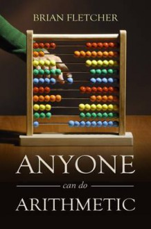 Anyone Can Do Arithmetic - Brian Fletcher