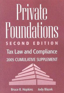 Private Foundations: Tax Law And Compliance, 2005 Cumulative Supplement - Bruce R. Hopkins, Jody Blazek