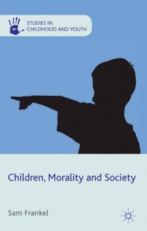 Children, Morality and Society - Sam Frankel