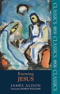 Knowing Jesus - James Alison, Rowan Williams