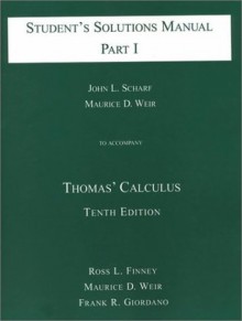 Student's Solutions Manual to Accompany Thomas' Calculus, Part I (pt. 1) - John L. Scharf, Maurice D. Weir, George B. Thomas Jr.