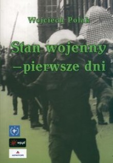 Stan wojenny pierwsze dni - Polak Wojciech - Wojciech Polak