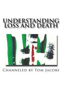 Understanding Loss and Death - Tom Jacobs