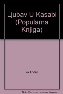 Ljubav U Kasabi (Popularna Knjiga) - Ivo Andrić