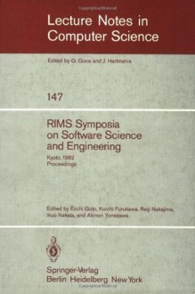 RIMS Symposium on Software Science and Engineering: Kyoto, 1982. Proceedings (Lecture Notes in Computer Science) - E. Goto, K. Furukawa, R. Nakajima, I. Nakata, A. Yonezawa