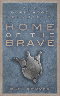 Home of the Brave (The Robin Hood Principle, #2) - Bart Brooks