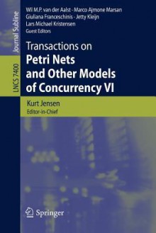 Transactions on Petri Nets and Other Models of Concurrency VI - Wil M P Van Der Aalst, Marco Ajmone Marsan, Giuliana Franceschinis, Jetty Kleijn, Lars M. Kristensen