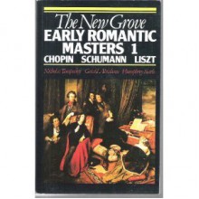 The New Grove Early Romantic Masters 1: Chopin, Schumann, Liszt - Stanley Sadie, Gerald E. Abraham, Nicholas Temperley