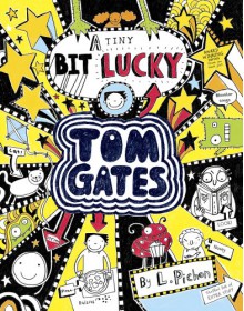 A Tiny Bit Lucky (Tom Gates) - Liz Pichon