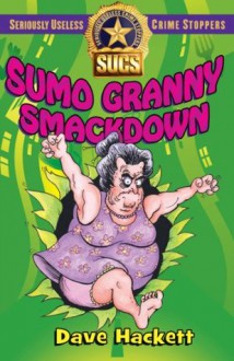 Sumo Granny Smackdown: Seriously Useless Crime Stoppers - Dave Hackett