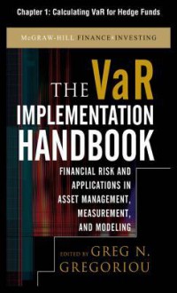 The VaR Implementation Handbook, Chapter 1 - Calculating VaR for Hedge Funds - Greg N. Gregoriou