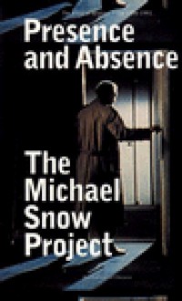 The Michael Snow Project: Presence and Absence - the Films of Michael Snow 1956-1991 (The Michael Snow Project) - Michael Snow