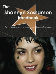 The Shannyn Sossamon Handbook - Everything You Need to Know about Shannyn Sossamon - Emily Smith