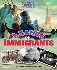 All About America: A Nation of Immigrants - Paul Robert Walker