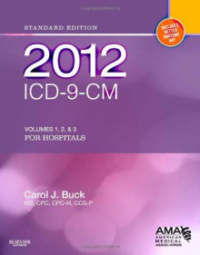 2012 ICD-9-CM for Hospitals, Volumes 1, 2 and 3 Standard Edition - Carol J. Buck