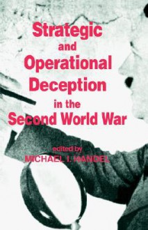 Strategic and Operational Deception in the Second World War - Michael I. Handel