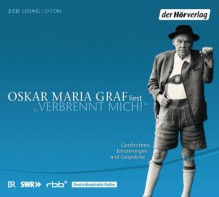 "Verbrennt mich!": Geschichten, Erinnerungen und Gespräche - Oskar Maria Graf, Oskar Maria Graf