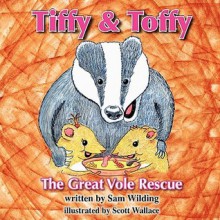 Tiffy and Toffy - The Great Vole Rescue - Sam Wilding, Scott Wallace