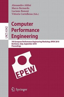 Computer Performance Engineering: 7th European Performance Engineering Workshop, EPEW 2010, Bertinoro, Italy, September 23-24, 2010, Proceedings - Alessandro Aldini, Marco Bernardo, Luciano Bononi, Vittorio Cortellessa