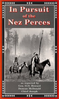 In Pursuit of the Nez Perces: The Nez Perce War of 1877 - Linwood Laughy, Duncan McDonald, Nez Perce Chief Joseph