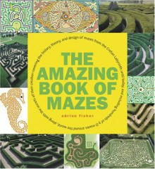 The Amazing Book of Mazes - Adrian Fisher