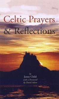 Celtic Prayers and Reflections - Jenny Child, David Adam