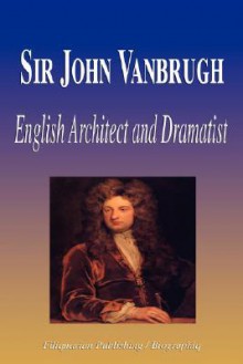 Sir John Vanbrugh - English Architect and Dramatist (Biography) - Biographiq