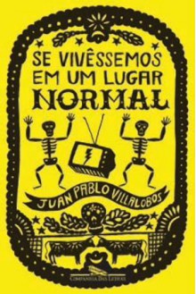 Se Vivêssemos em Um Lugar Normal - Juan Pablo Villalobos, Andreia Moroni