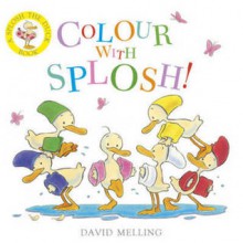 Colour With Splosh (Splosh #2) - David Melling