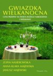 Gwiazdka wielkanocna czyli Przepisy na święta Bożego Narodzenia i Wielkanoc - Zofia Nasierowska