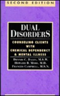 Dual Disorders: Counseling Clients with Chemical Dependency and Mental Illness - Dennis C. Daley, Howard Moss, Frances Campbell