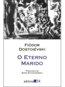 O eterno marido - Fyodor Dostoyevsky, Boris Schnaiderman